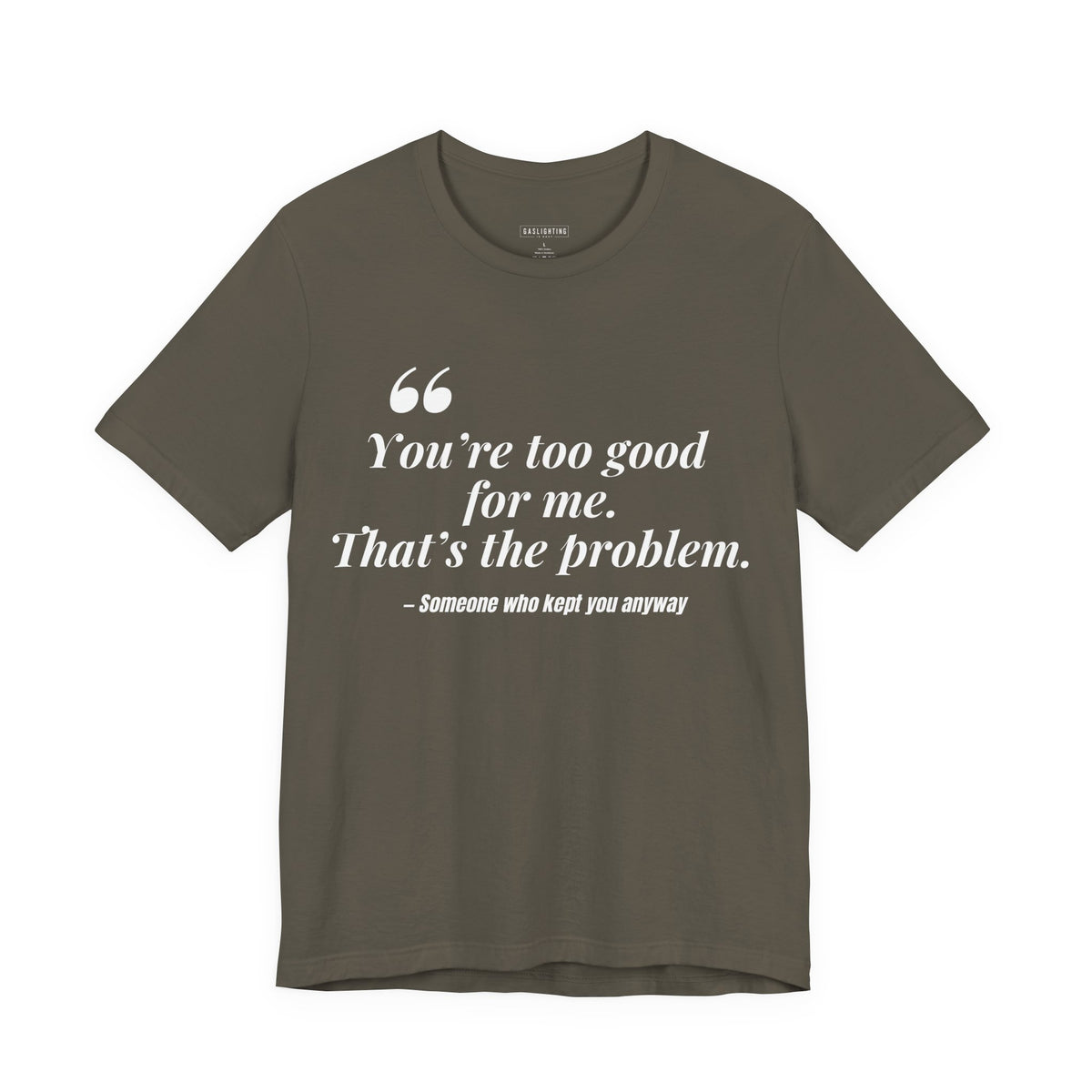 You're Too Good for Me. That's the Problem.