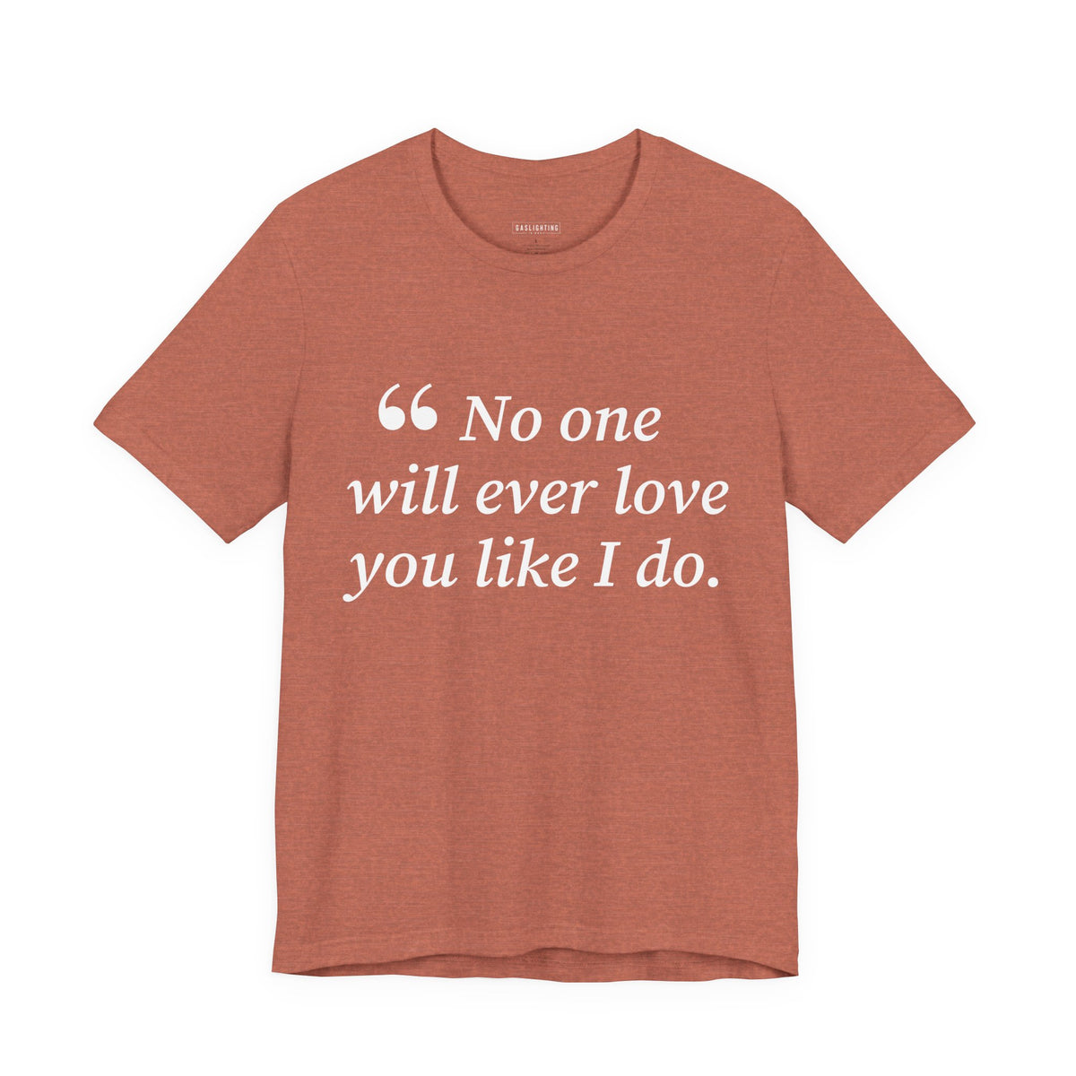 No One Will Ever Love You Like I Do.