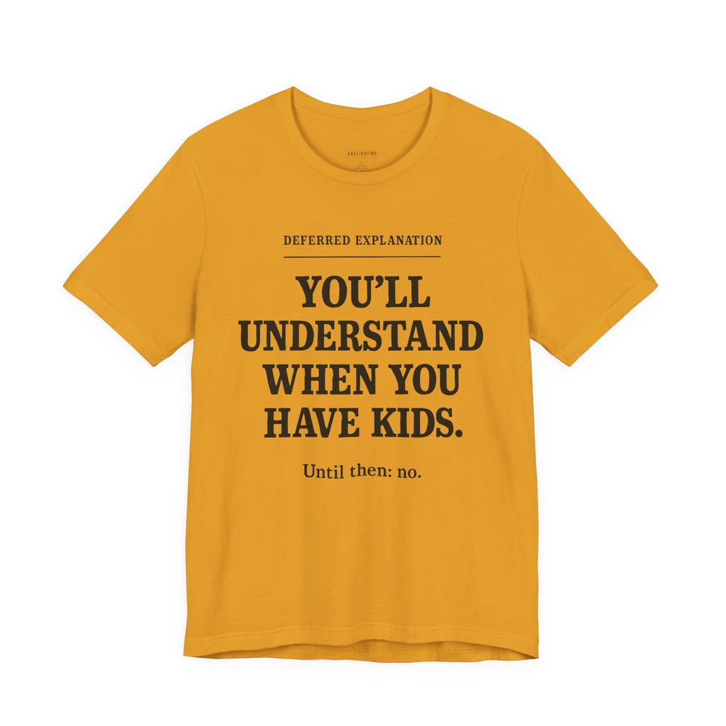 You'll Understand When You Have Kids.