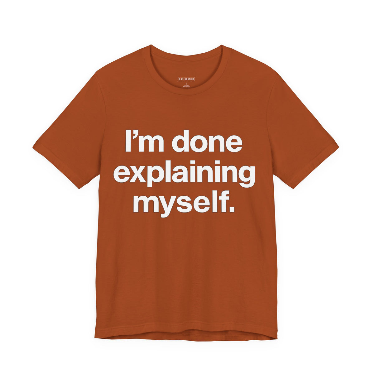 I'm Done Explaining Myself.