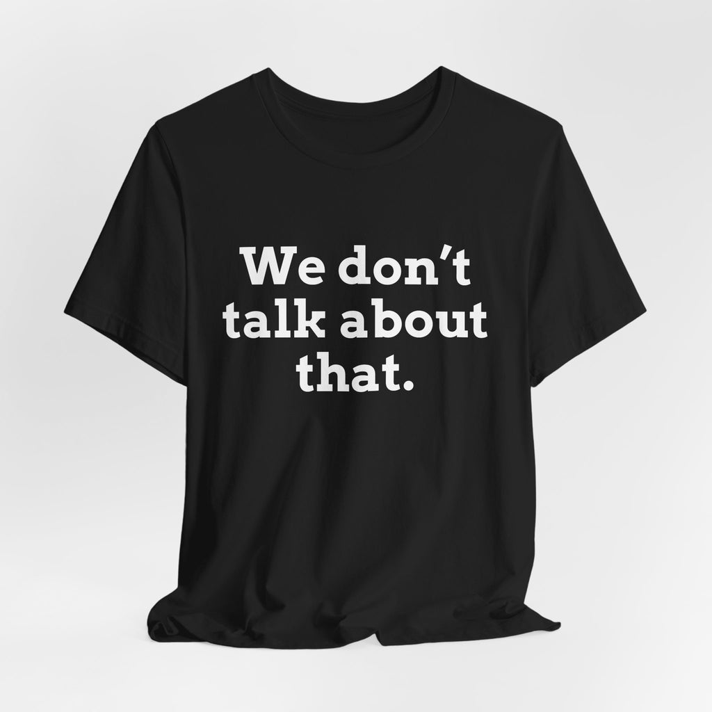 We don't talk about that.