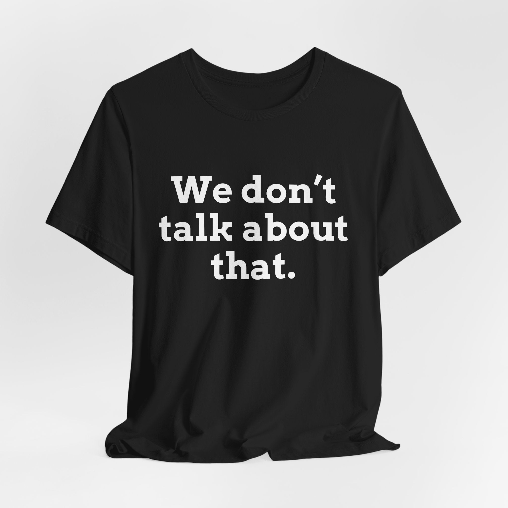 We don't talk about that.