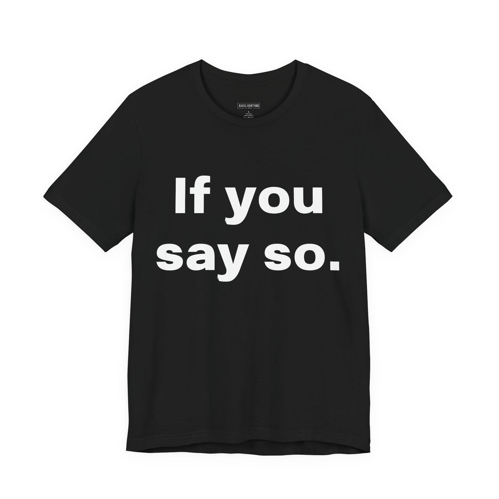 If You Say So.