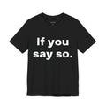 If You Say So.