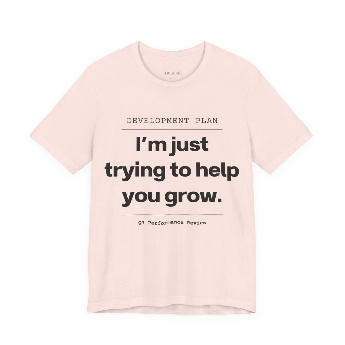 I'm Just Trying To Help You Grow.