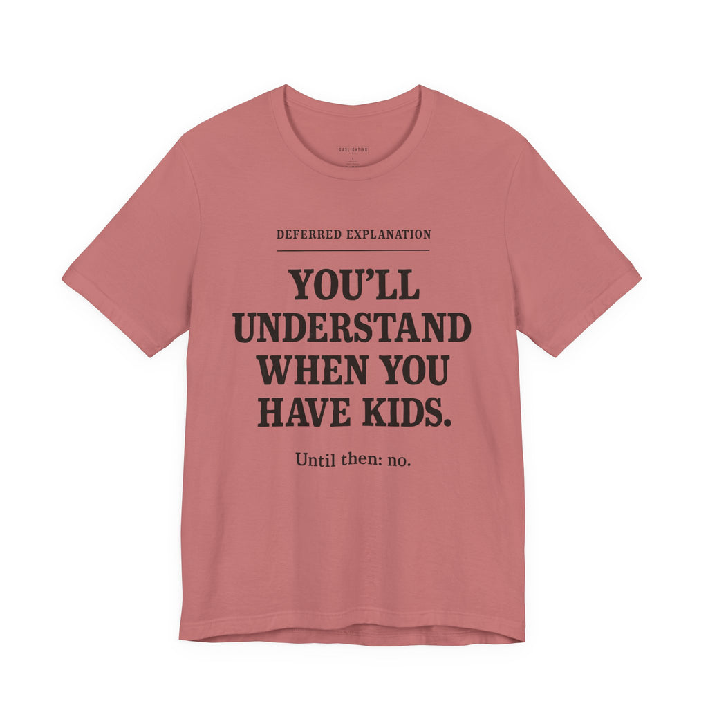 You'll Understand When You Have Kids.