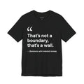 "That's Not A Boundary, That's A Wall."