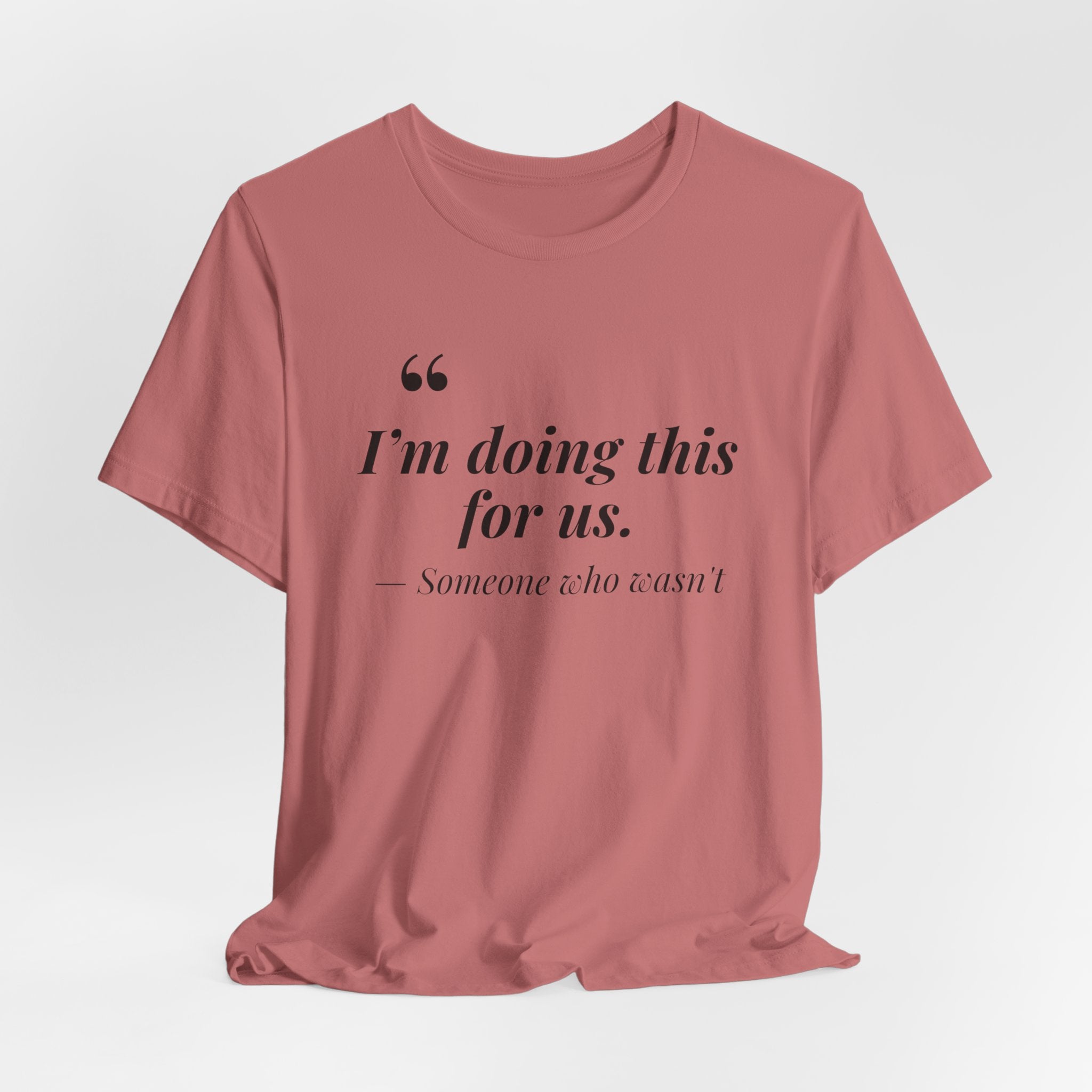 I'm Doing This For Us.