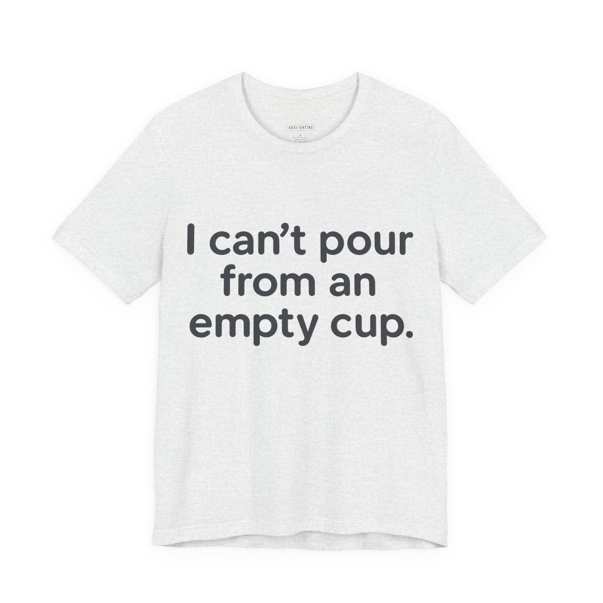 I Can't Pour From An Empty Cup.
