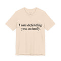 I Was Defending You, Actually.
