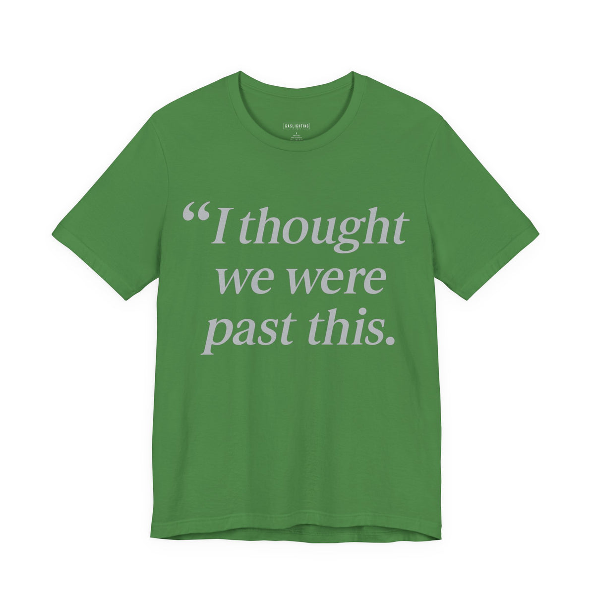 I Thought We Were Past This. — Gaslighting Is Easy