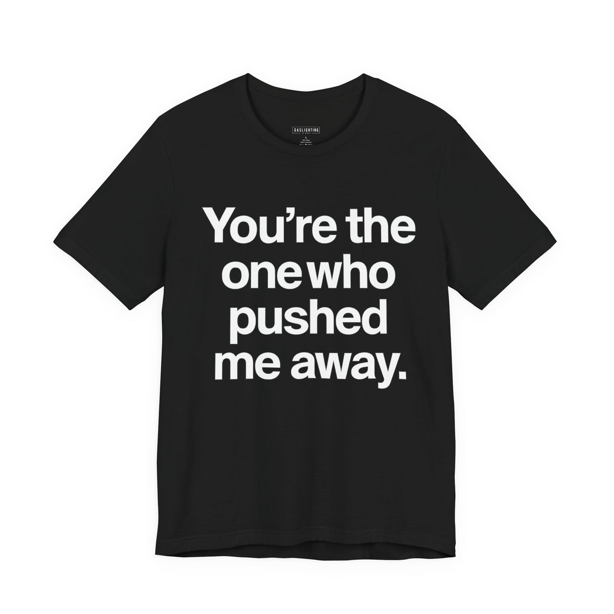 You're the One Who Pushed Me Away.