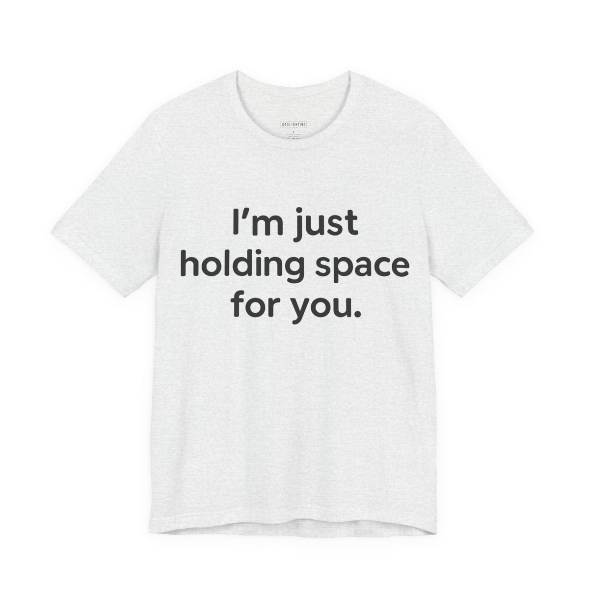 I'm Just Holding Space For You.