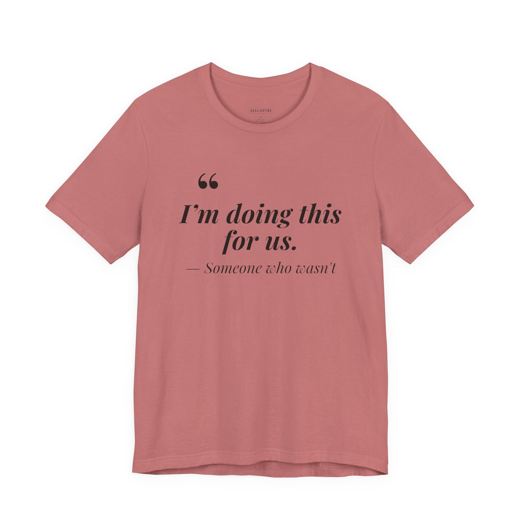 I'm Doing This For Us.