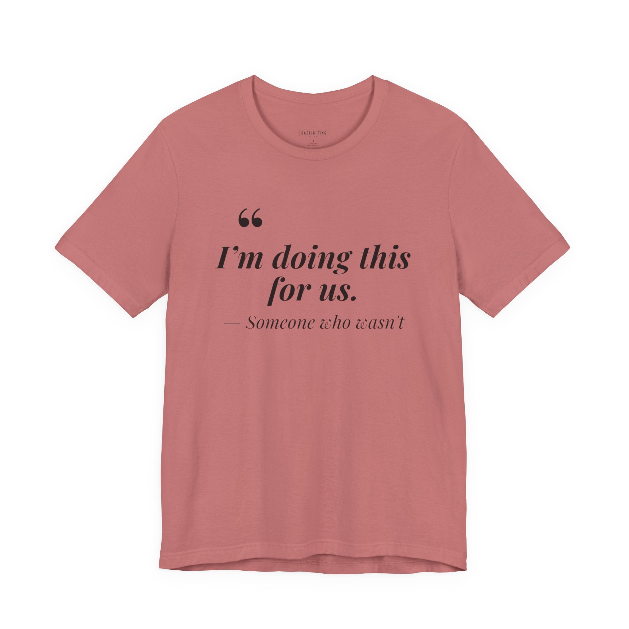 I'm Doing This For Us.