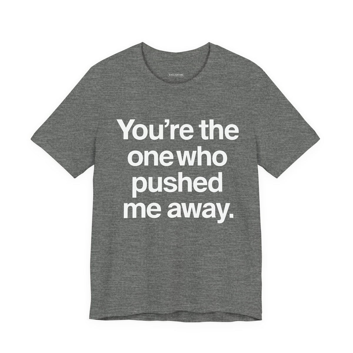 You're the One Who Pushed Me Away.