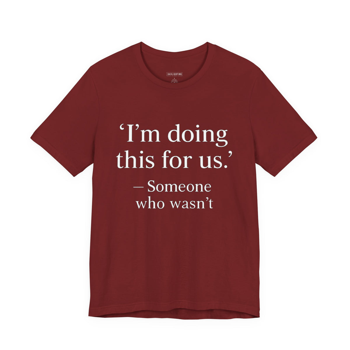 I'm doing this for us.