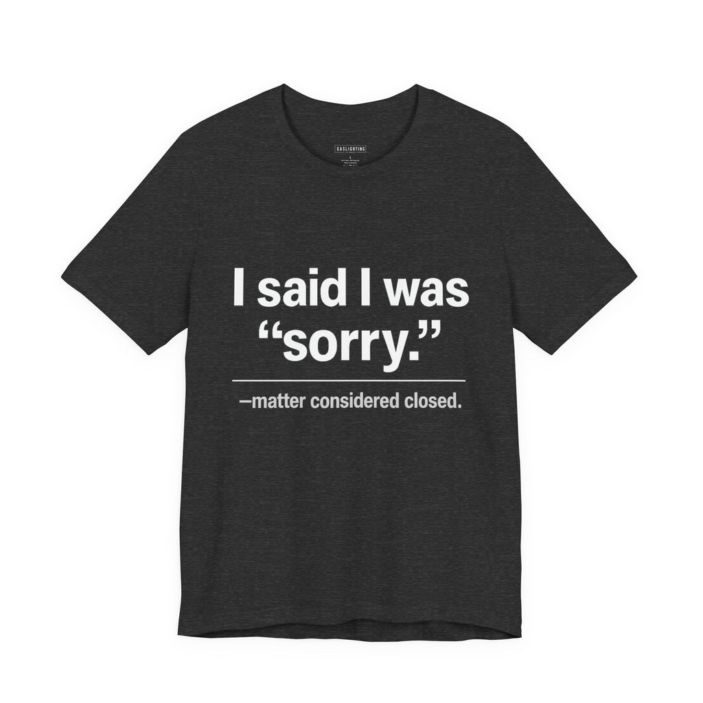 I Said I Was Sorry.