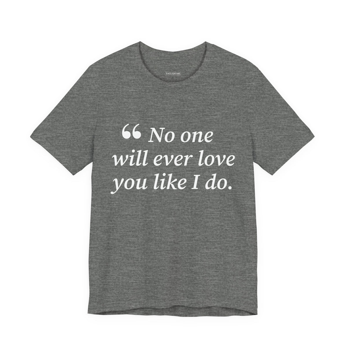 No One Will Ever Love You Like I Do.