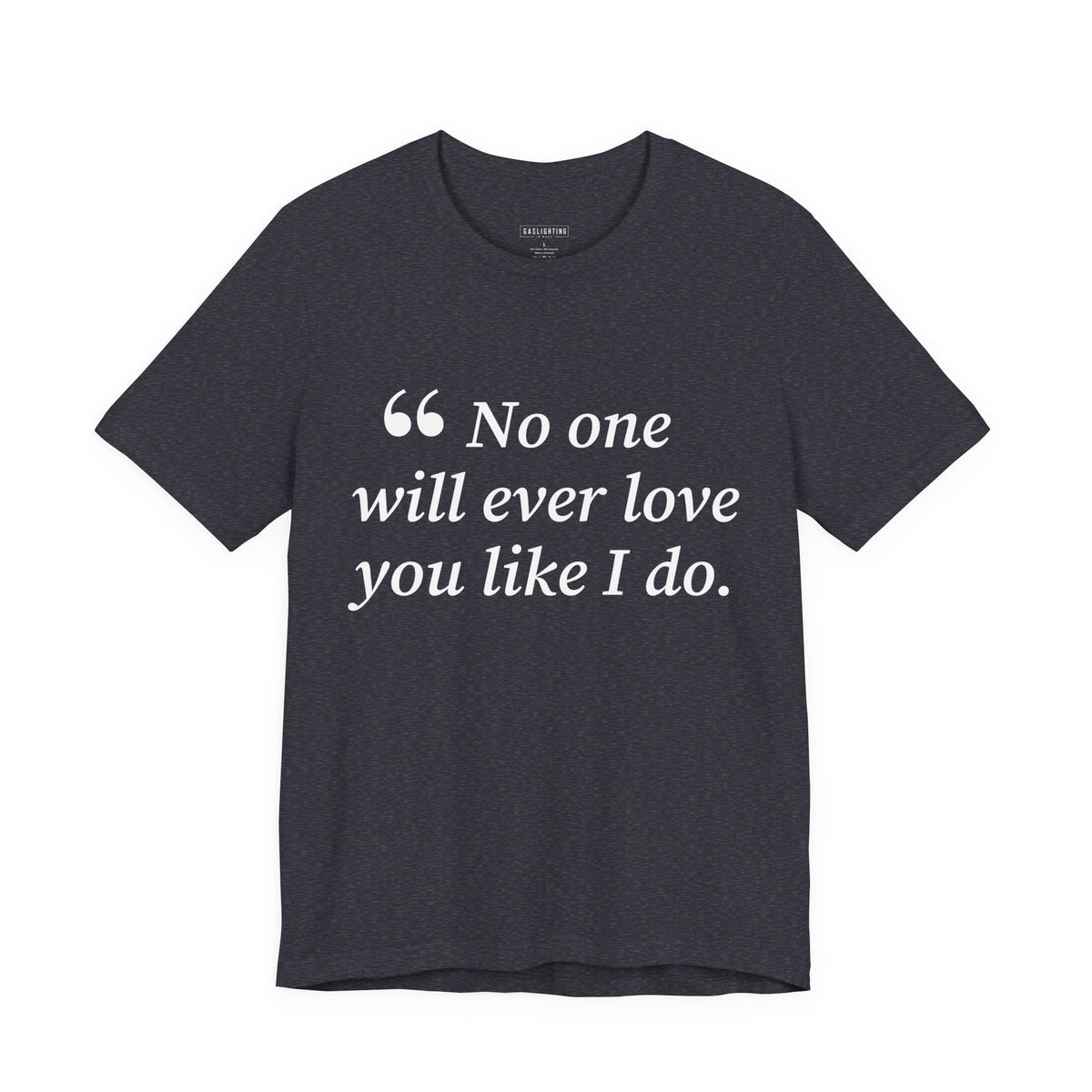 No One Will Ever Love You Like I Do.