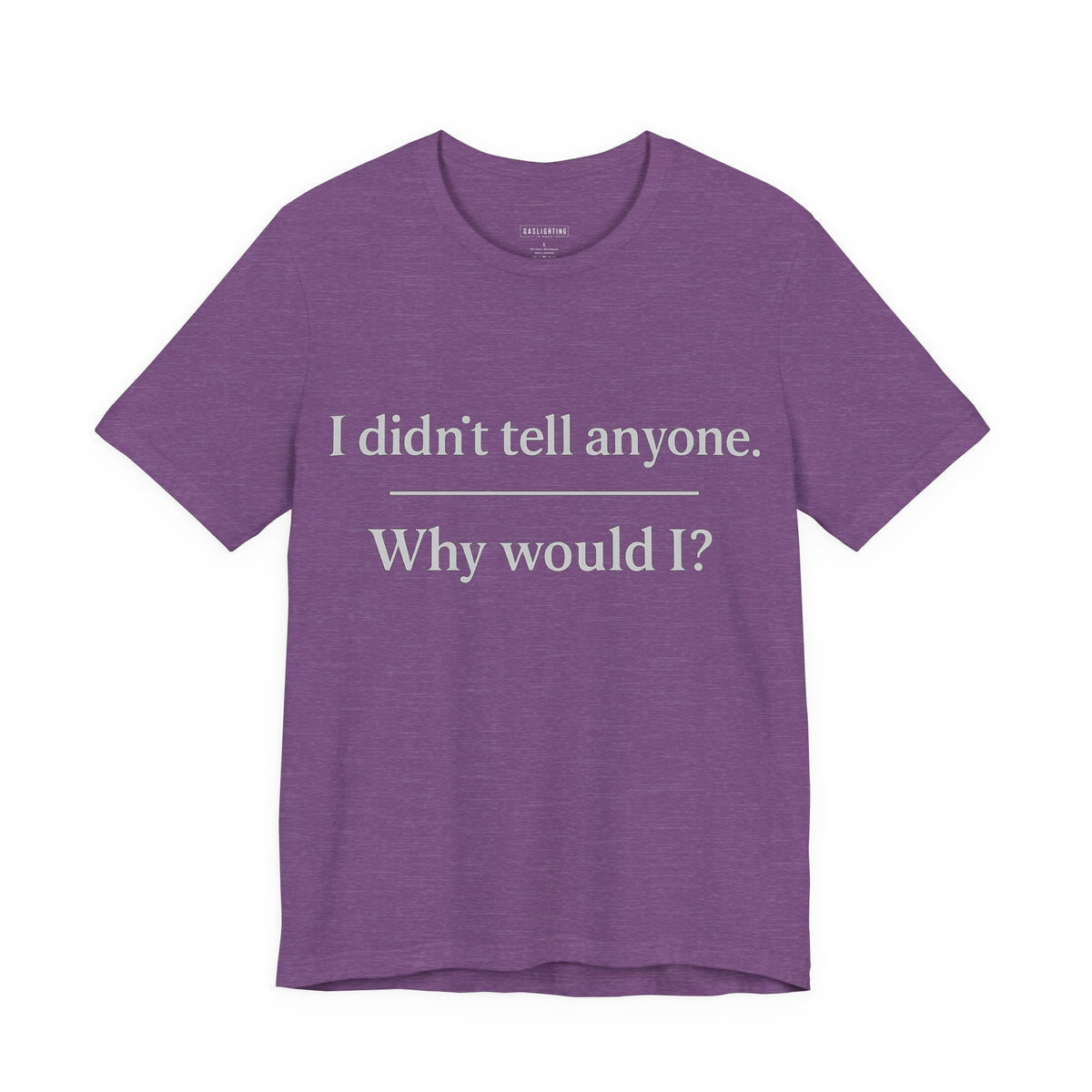 I Didn't Tell Anyone. Why Would I?