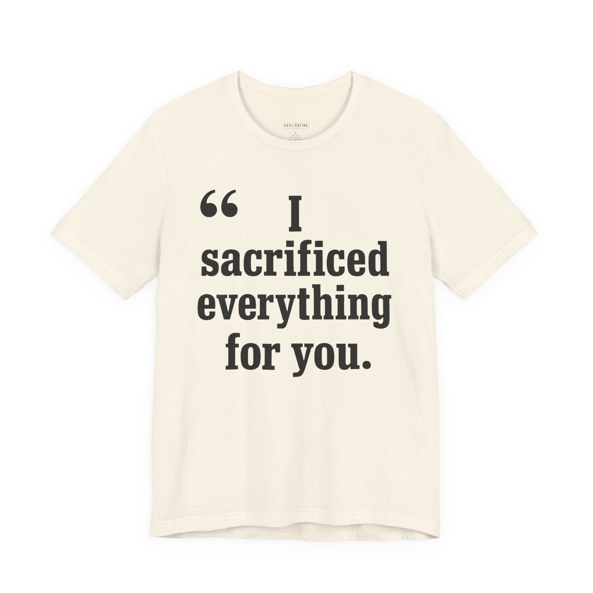 I Sacrificed Everything for You.