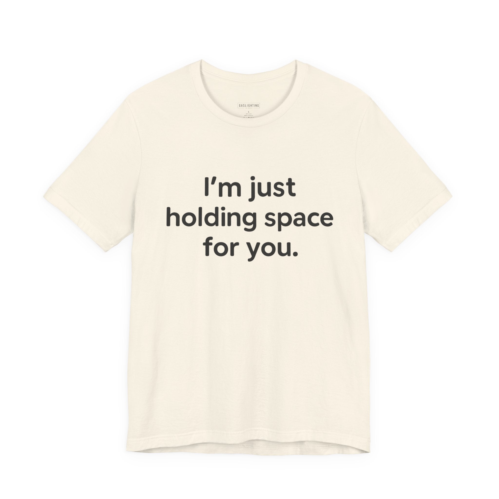 I'm Just Holding Space For You.
