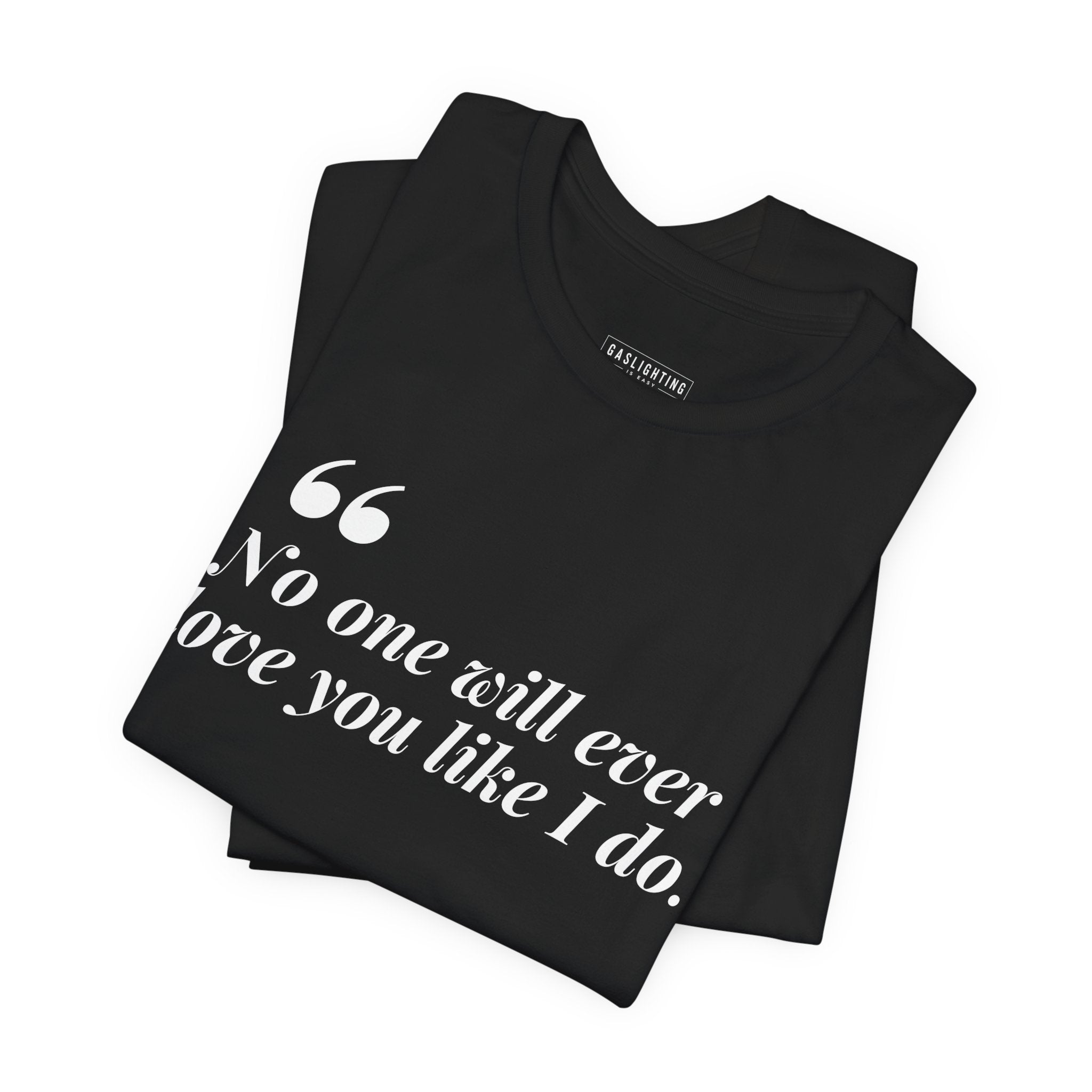 No One Will Ever Love You Like I Do.