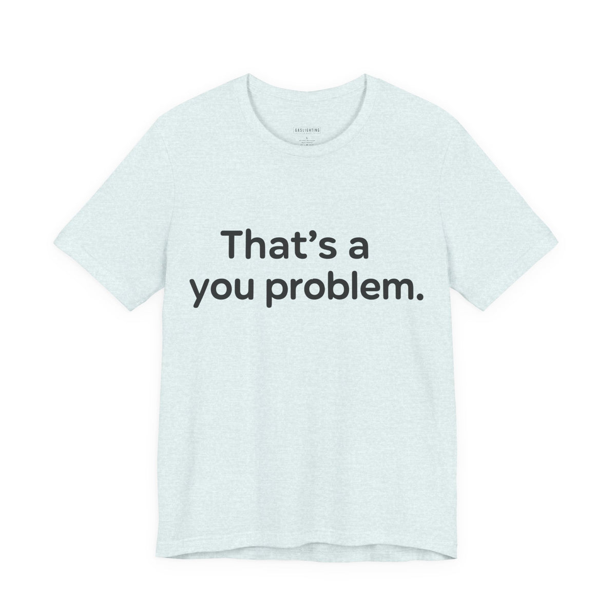 That's A You Problem.