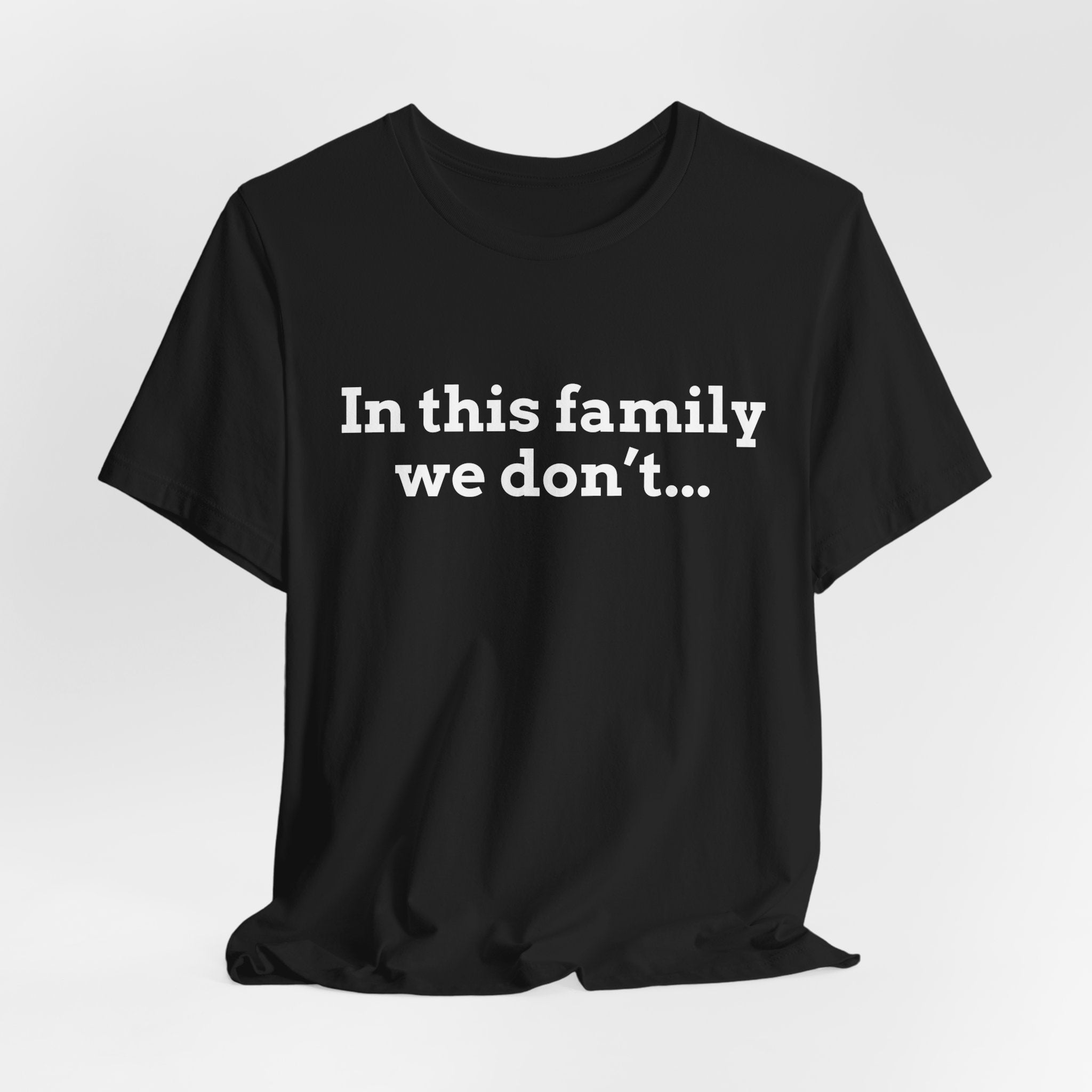 In this family we don't...