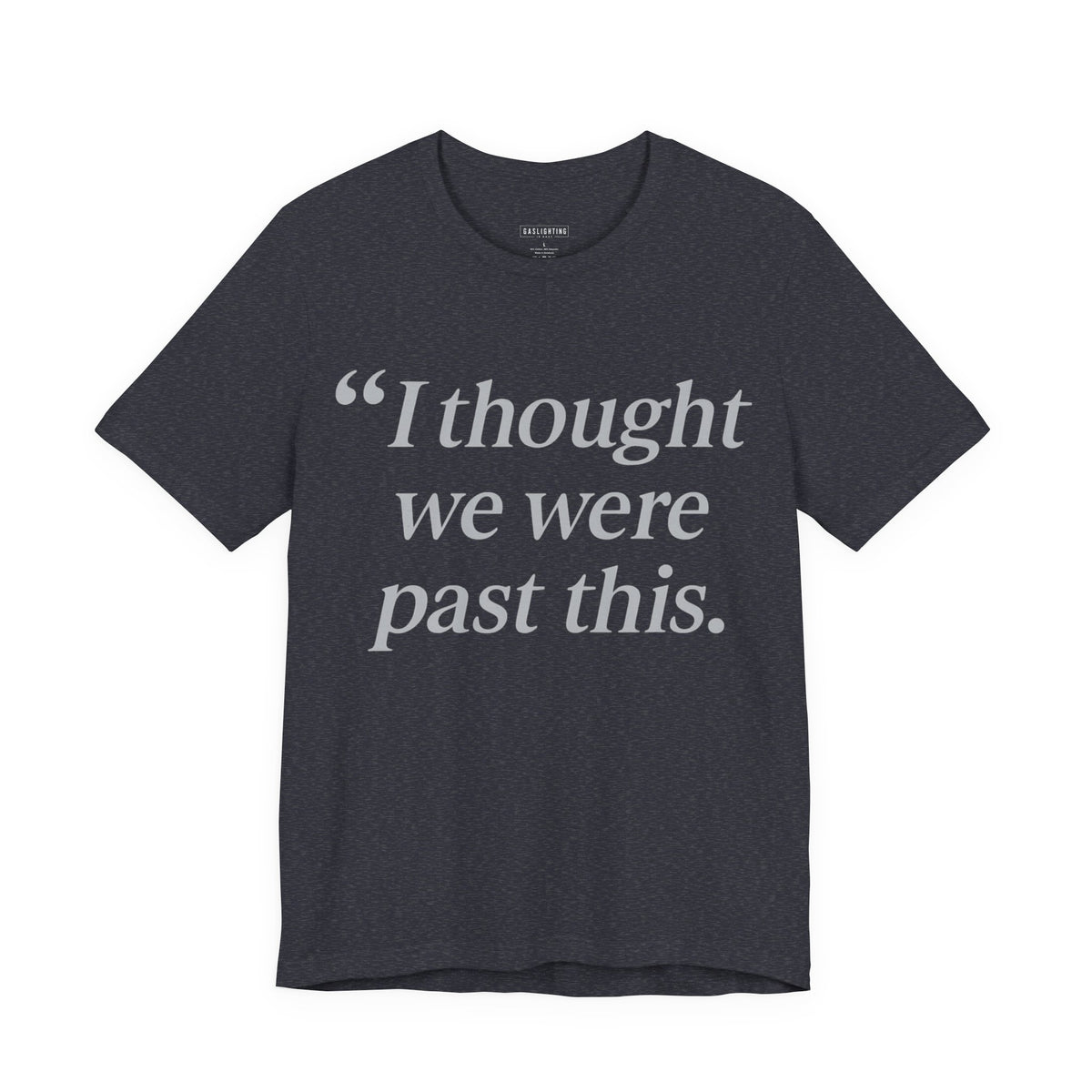 I Thought We Were Past This. — Gaslighting Is Easy