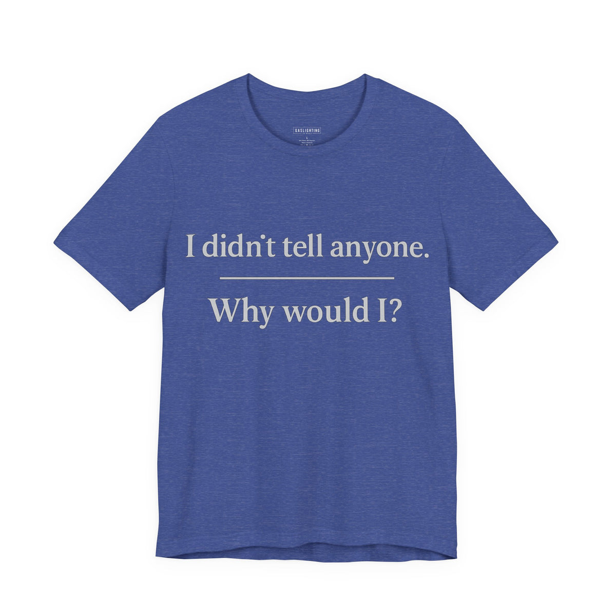 I Didn't Tell Anyone. Why Would I?
