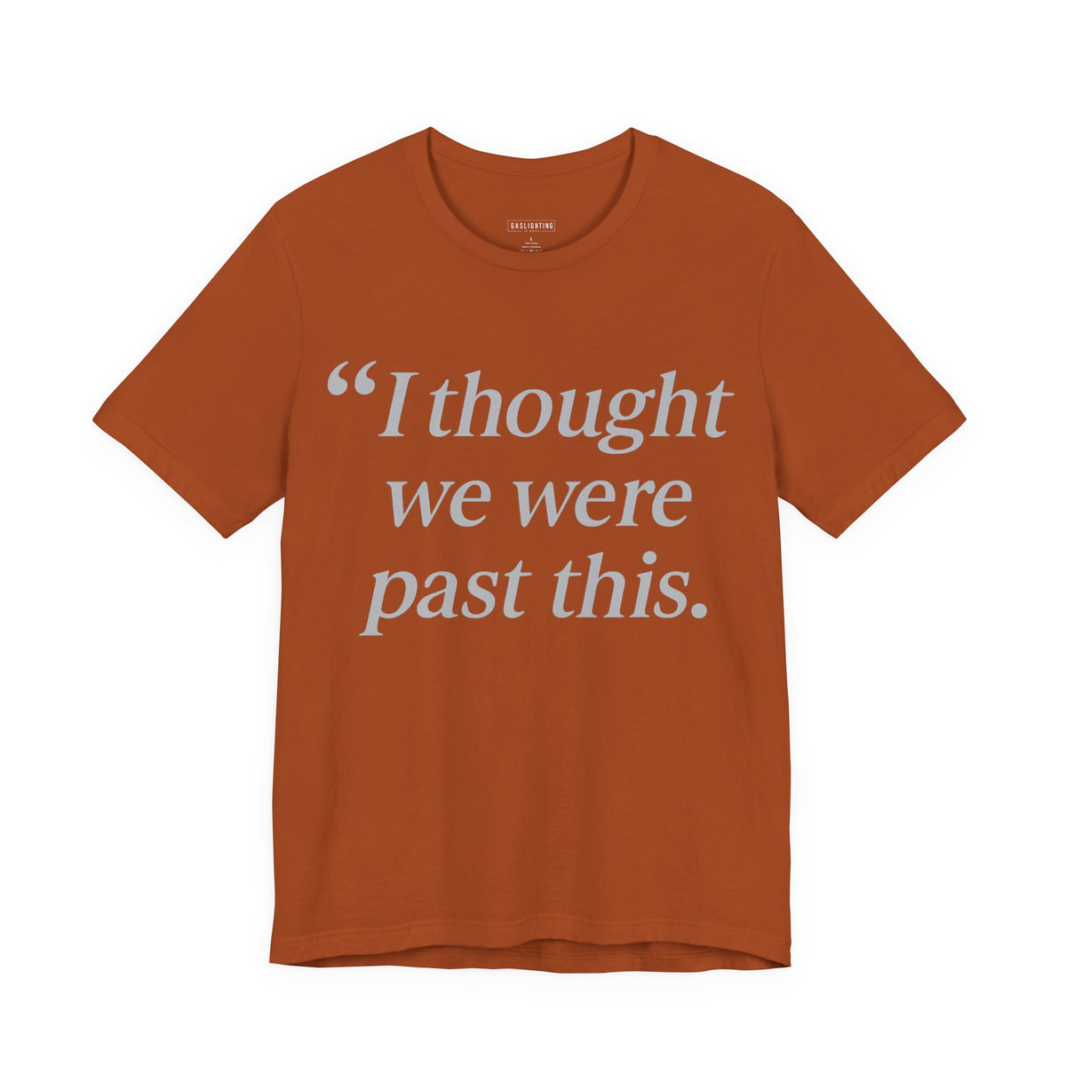 I Thought We Were Past This. — Gaslighting Is Easy