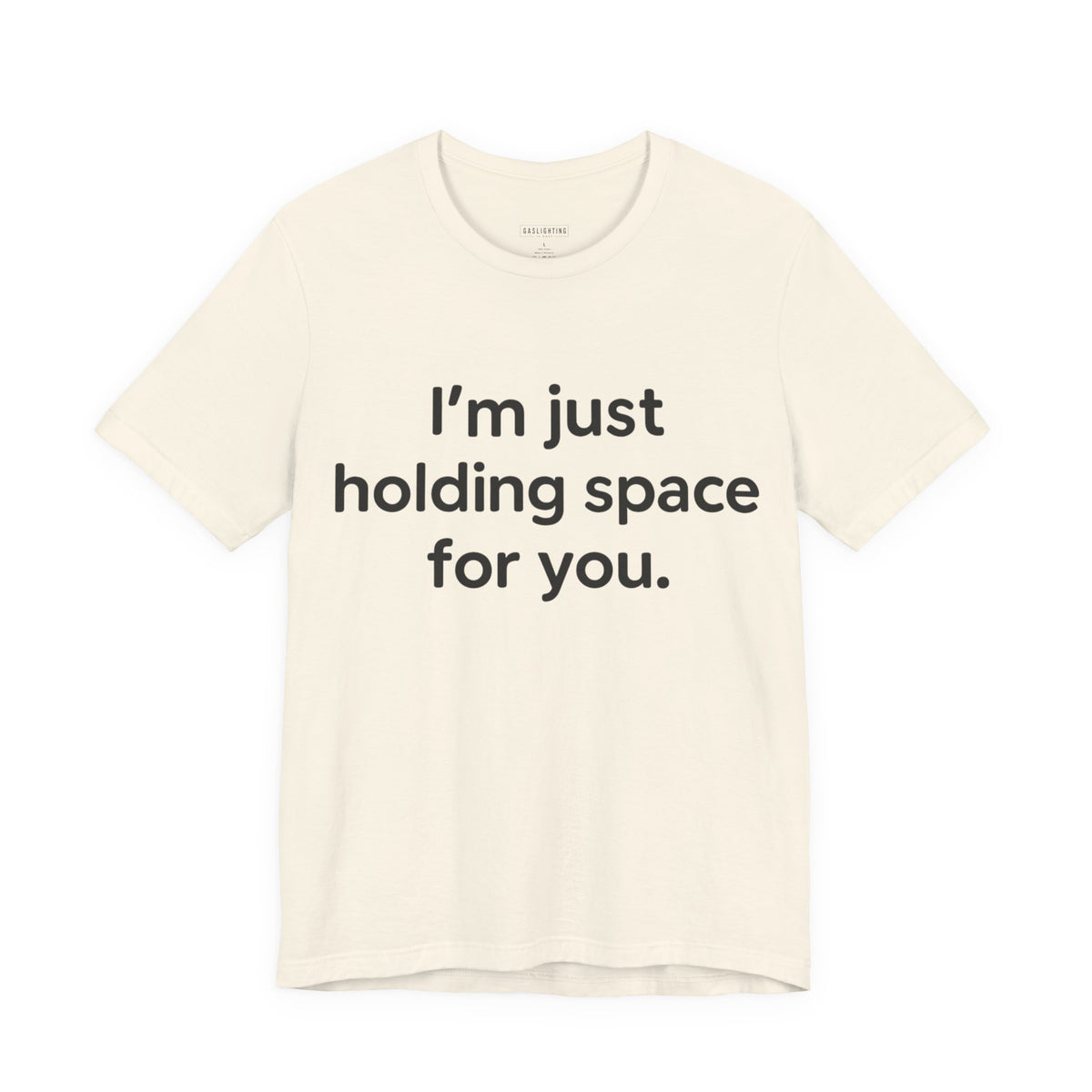 I'm Just Holding Space For You.