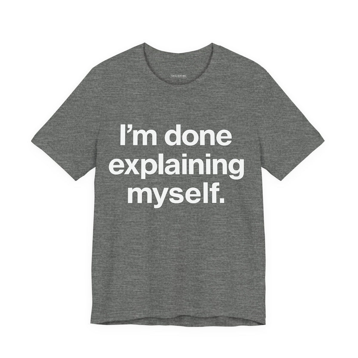 I'm Done Explaining Myself.