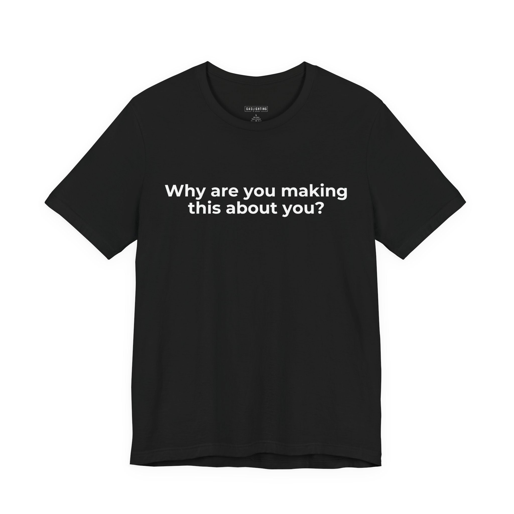 Why Are You Making This About You?