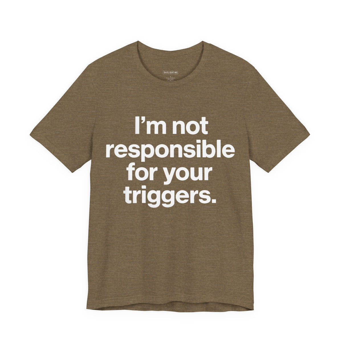 I'm Not Responsible For Your Triggers.